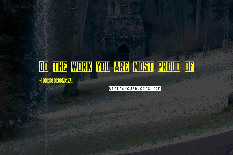 Dorie Greenspan Quotes: Do the work you are most proud of
