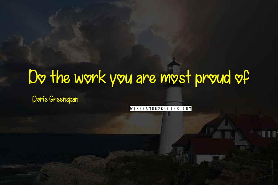 Dorie Greenspan Quotes: Do the work you are most proud of