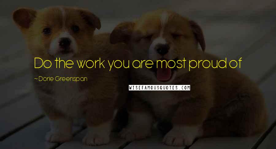 Dorie Greenspan Quotes: Do the work you are most proud of