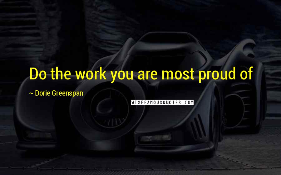 Dorie Greenspan Quotes: Do the work you are most proud of