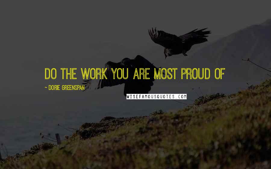 Dorie Greenspan Quotes: Do the work you are most proud of