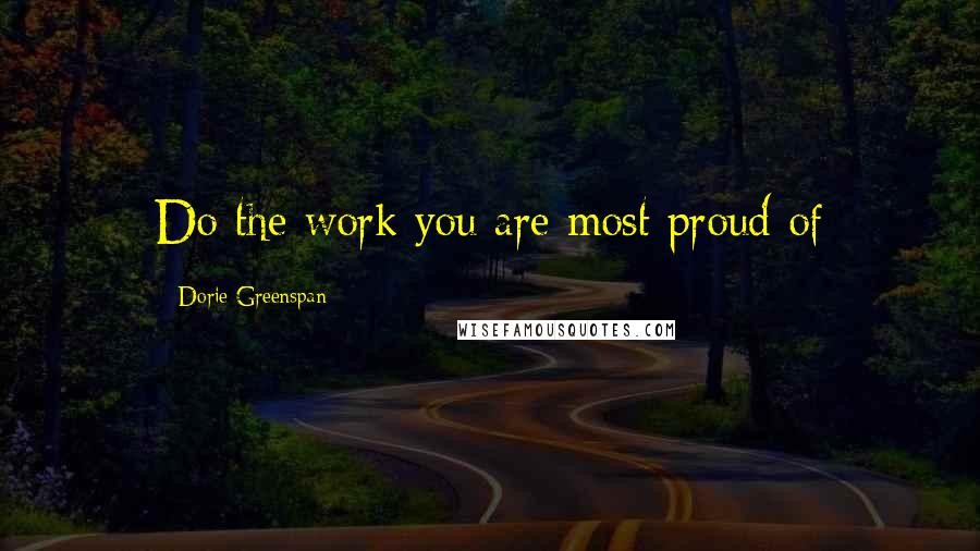 Dorie Greenspan Quotes: Do the work you are most proud of