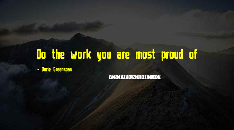 Dorie Greenspan Quotes: Do the work you are most proud of