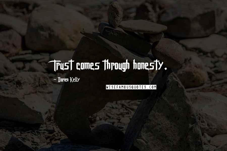 Dorien Kelly Quotes: Trust comes through honesty.