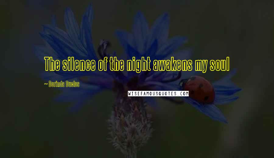 Dorinda Duclos Quotes: The silence of the night awakens my soul