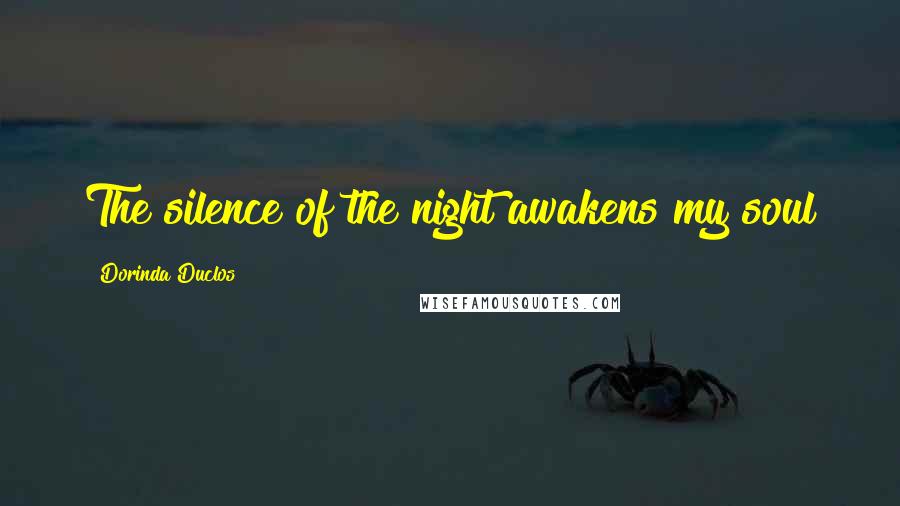 Dorinda Duclos Quotes: The silence of the night awakens my soul