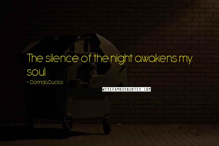 Dorinda Duclos Quotes: The silence of the night awakens my soul