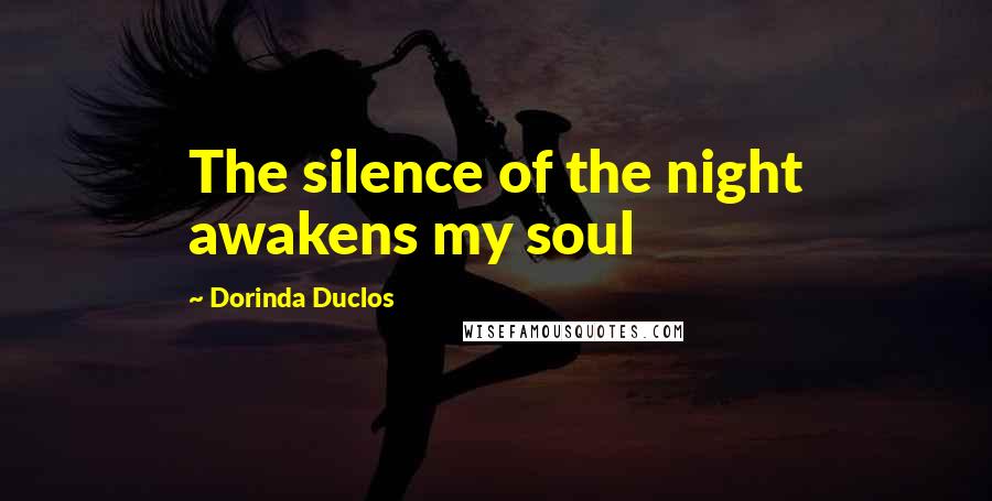 Dorinda Duclos Quotes: The silence of the night awakens my soul