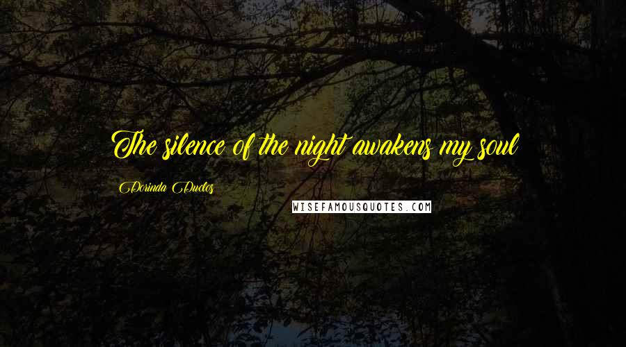 Dorinda Duclos Quotes: The silence of the night awakens my soul