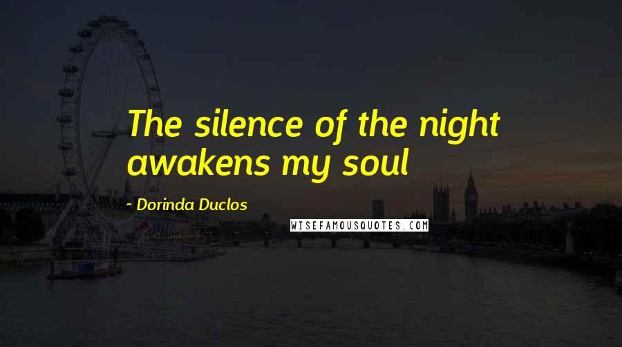 Dorinda Duclos Quotes: The silence of the night awakens my soul