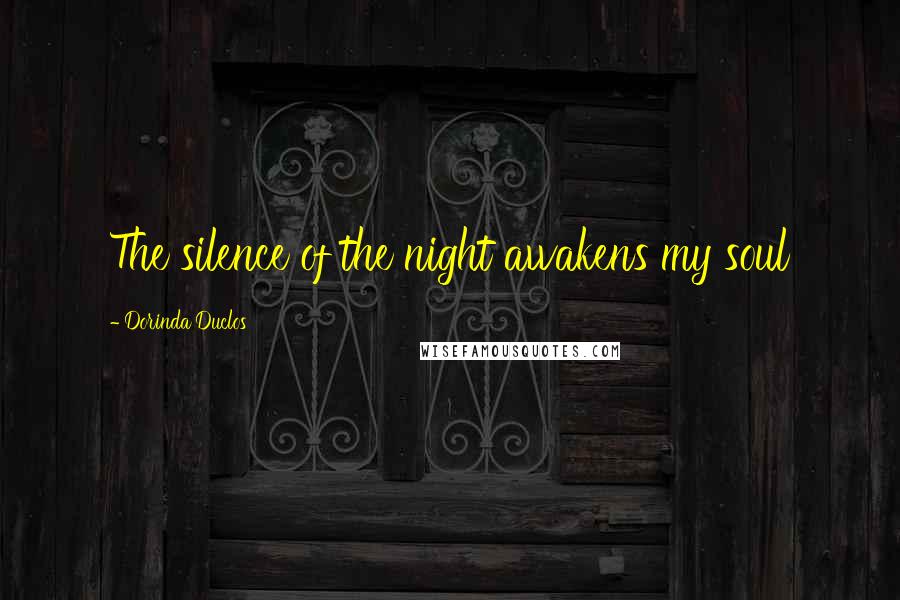 Dorinda Duclos Quotes: The silence of the night awakens my soul