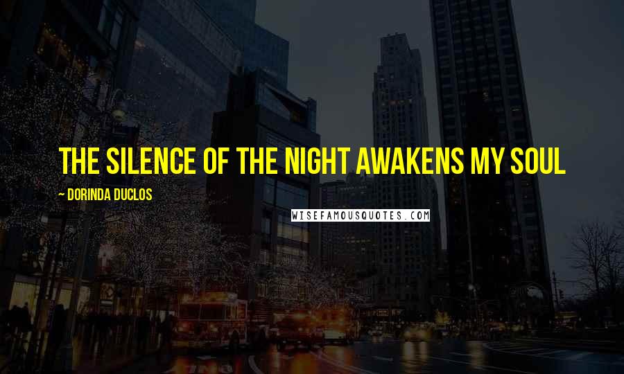 Dorinda Duclos Quotes: The silence of the night awakens my soul