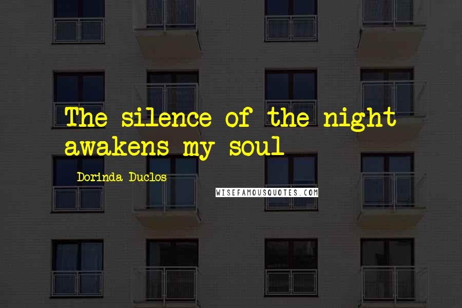 Dorinda Duclos Quotes: The silence of the night awakens my soul