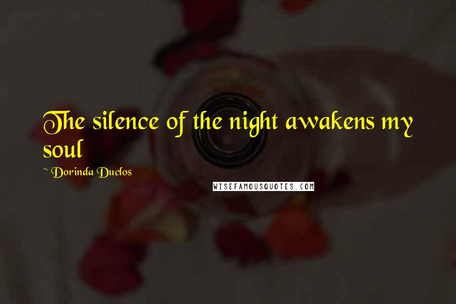 Dorinda Duclos Quotes: The silence of the night awakens my soul