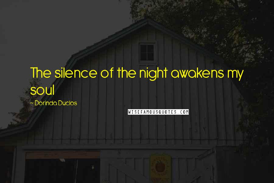 Dorinda Duclos Quotes: The silence of the night awakens my soul