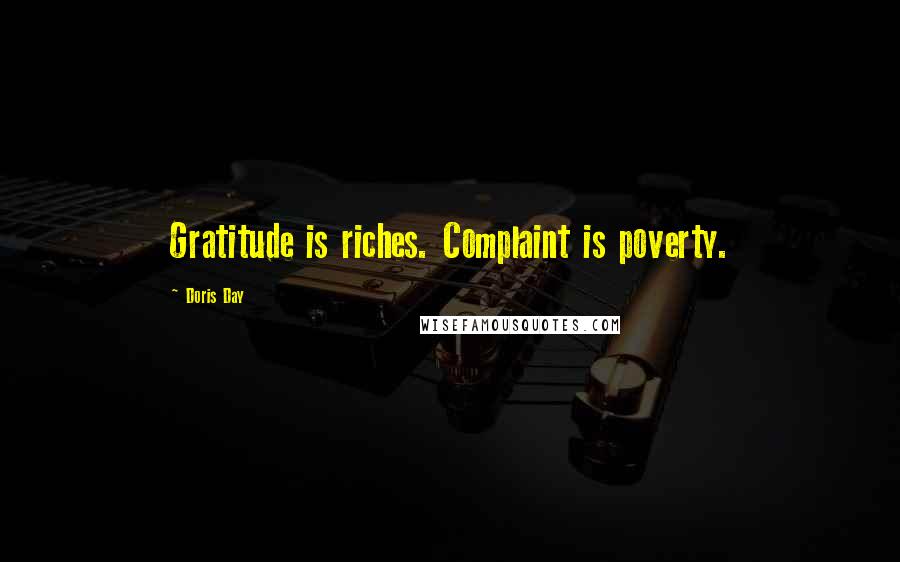 Doris Day Quotes: Gratitude is riches. Complaint is poverty.