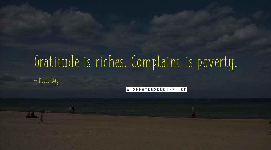 Doris Day Quotes: Gratitude is riches. Complaint is poverty.