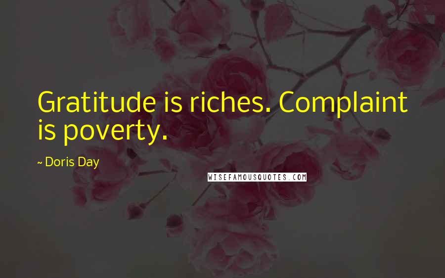 Doris Day Quotes: Gratitude is riches. Complaint is poverty.
