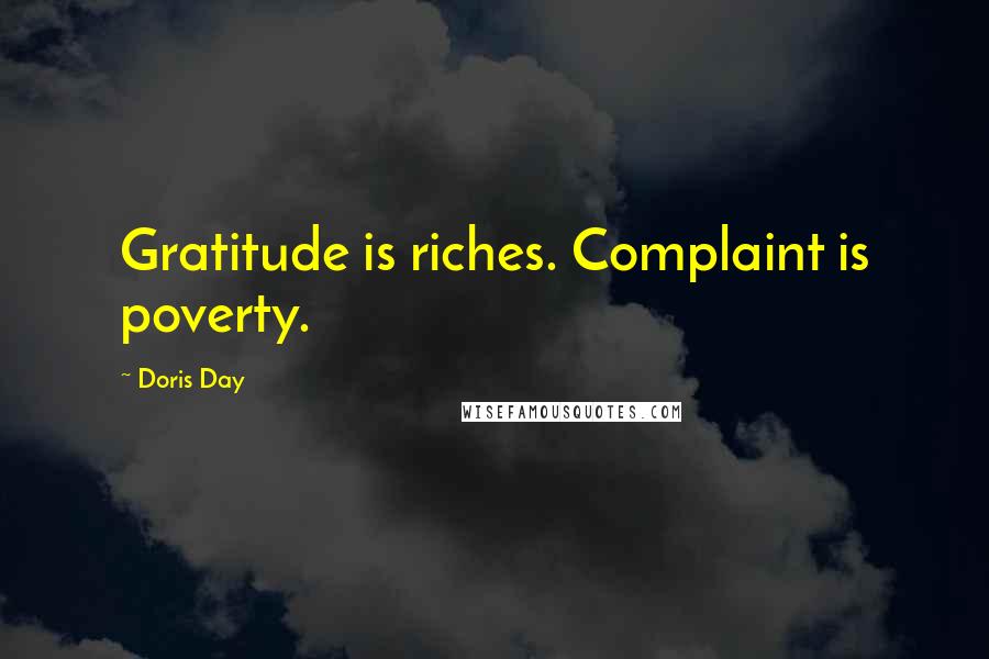 Doris Day Quotes: Gratitude is riches. Complaint is poverty.