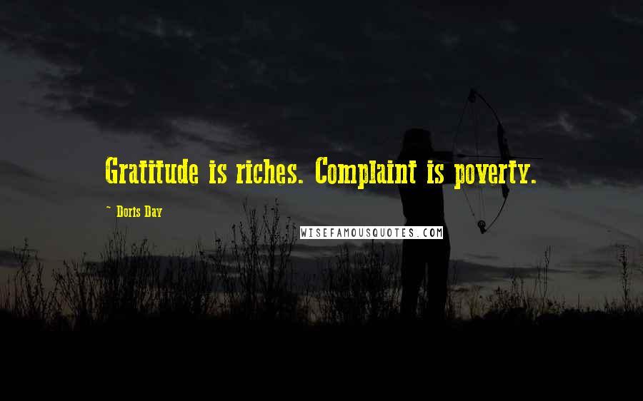 Doris Day Quotes: Gratitude is riches. Complaint is poverty.