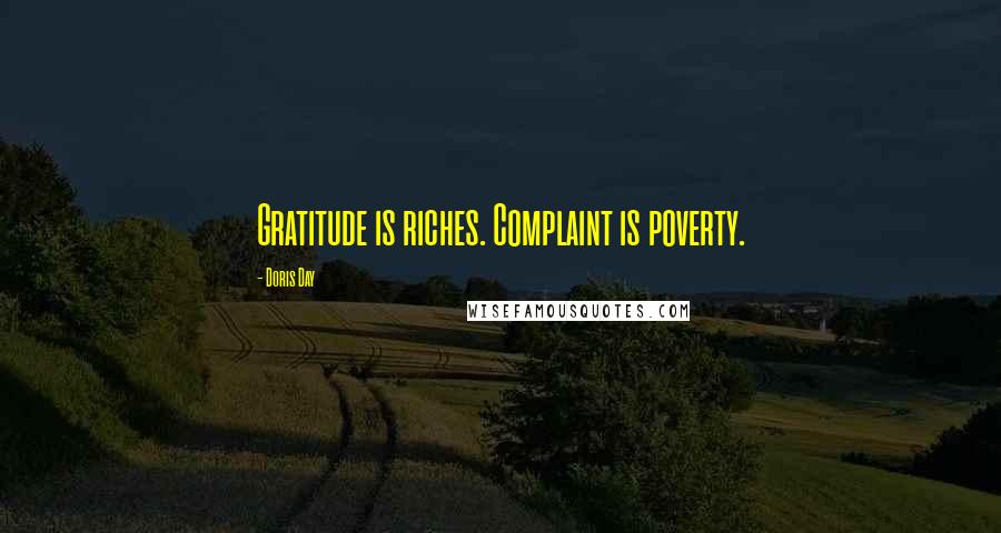 Doris Day Quotes: Gratitude is riches. Complaint is poverty.
