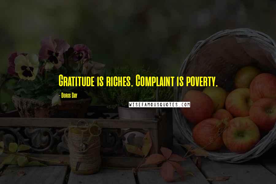 Doris Day Quotes: Gratitude is riches. Complaint is poverty.
