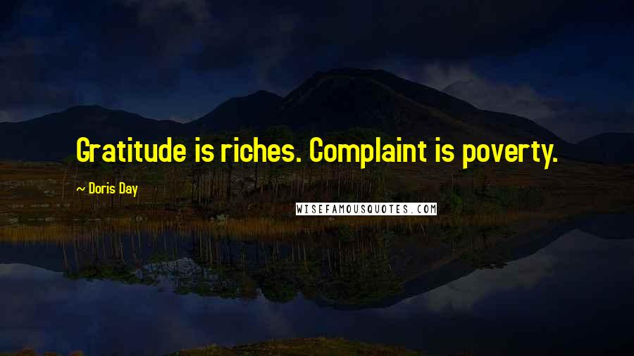 Doris Day Quotes: Gratitude is riches. Complaint is poverty.