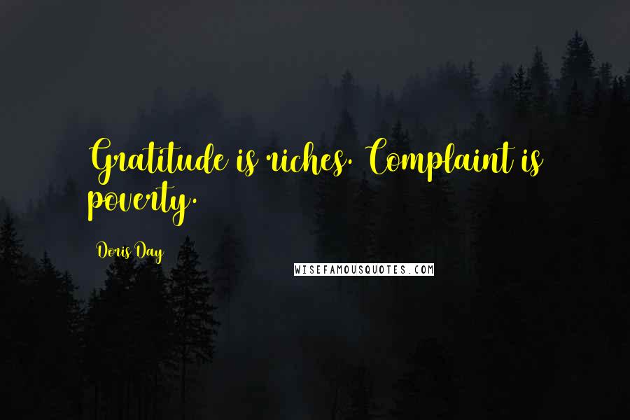 Doris Day Quotes: Gratitude is riches. Complaint is poverty.