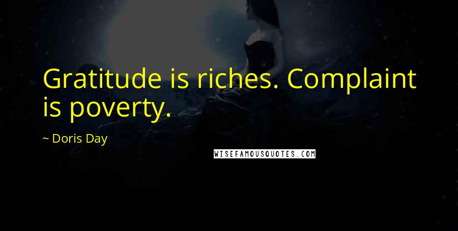 Doris Day Quotes: Gratitude is riches. Complaint is poverty.