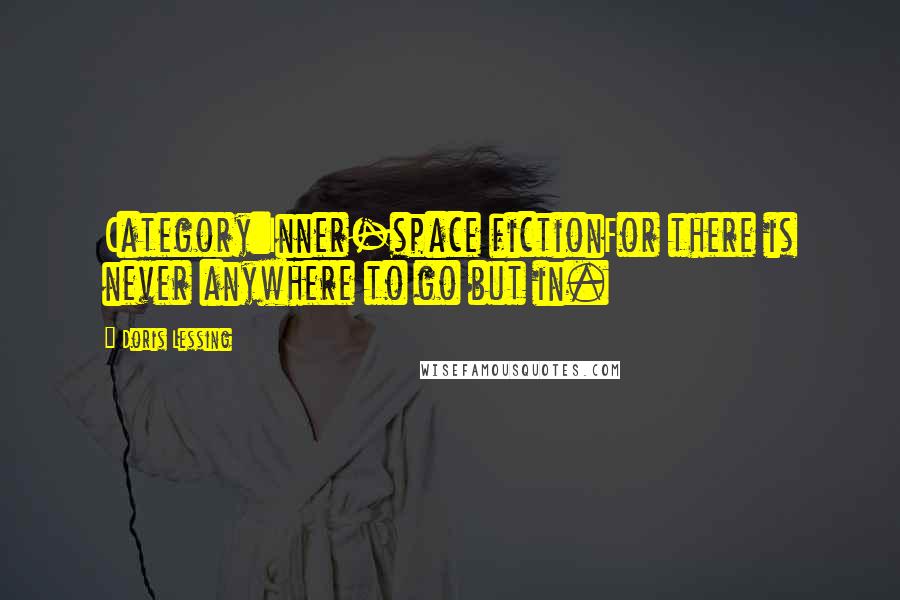 Doris Lessing Quotes: Category:Inner-space fictionFor there is never anywhere to go but in.