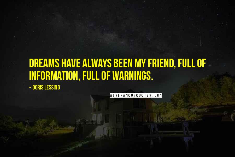 Doris Lessing Quotes: Dreams have always been my friend, full of information, full of warnings.