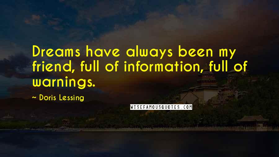 Doris Lessing Quotes: Dreams have always been my friend, full of information, full of warnings.