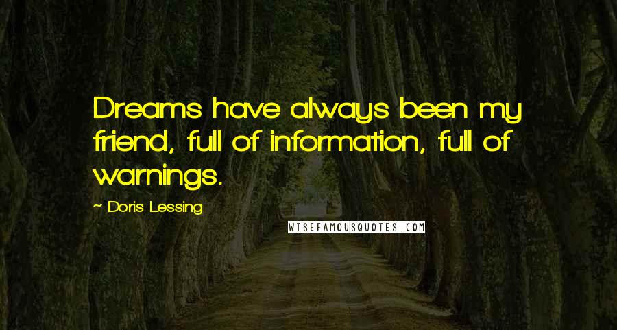 Doris Lessing Quotes: Dreams have always been my friend, full of information, full of warnings.