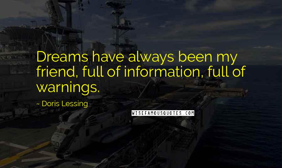 Doris Lessing Quotes: Dreams have always been my friend, full of information, full of warnings.