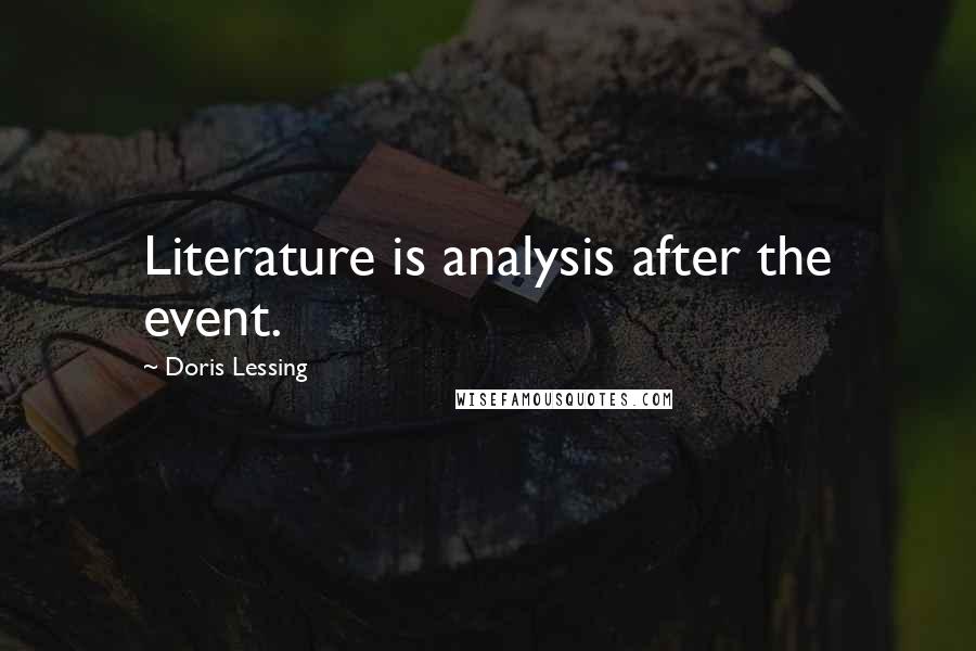 Doris Lessing Quotes: Literature is analysis after the event.
