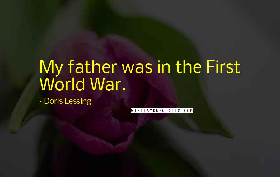 Doris Lessing Quotes: My father was in the First World War.