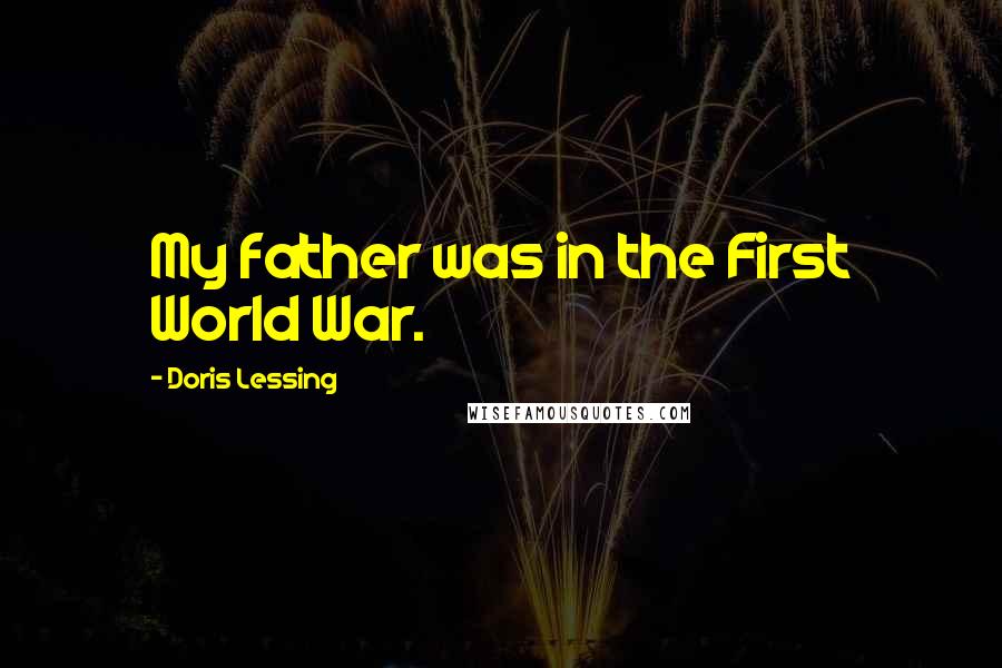 Doris Lessing Quotes: My father was in the First World War.