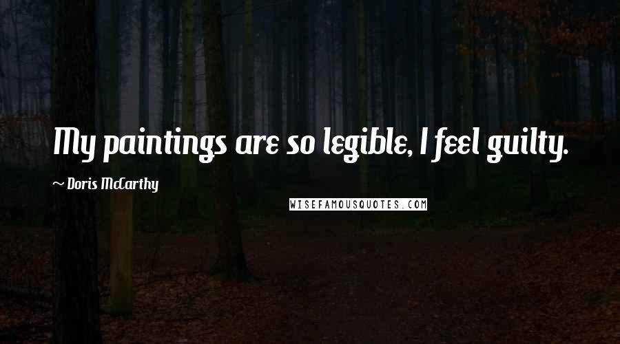 Doris McCarthy Quotes: My paintings are so legible, I feel guilty.
