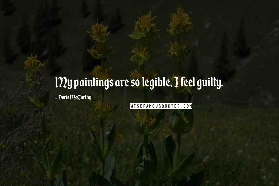 Doris McCarthy Quotes: My paintings are so legible, I feel guilty.