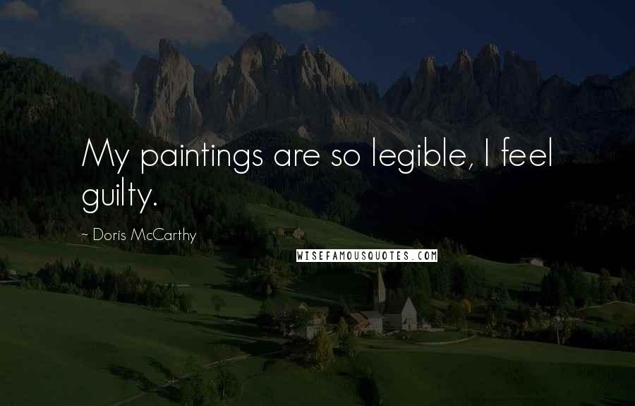 Doris McCarthy Quotes: My paintings are so legible, I feel guilty.