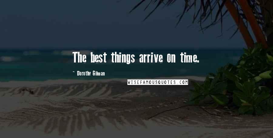 Dorothy Gilman Quotes: The best things arrive on time.