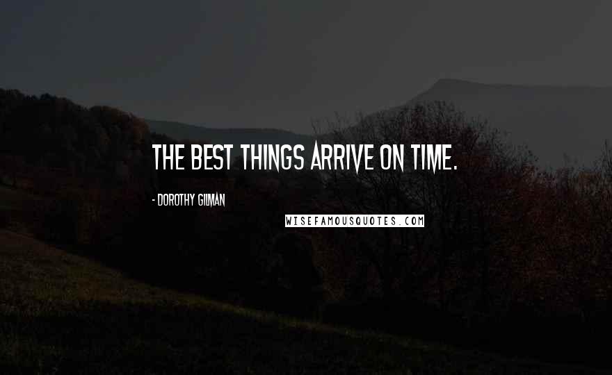 Dorothy Gilman Quotes: The best things arrive on time.