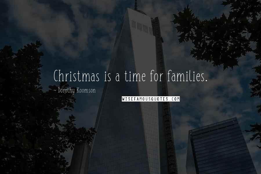 Dorothy Koomson Quotes: Christmas is a time for families.