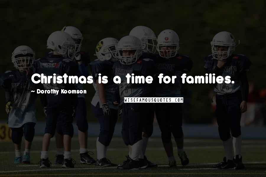 Dorothy Koomson Quotes: Christmas is a time for families.