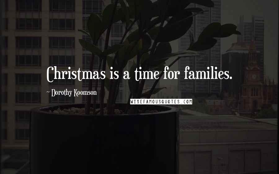 Dorothy Koomson Quotes: Christmas is a time for families.