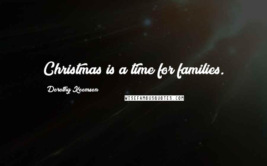 Dorothy Koomson Quotes: Christmas is a time for families.