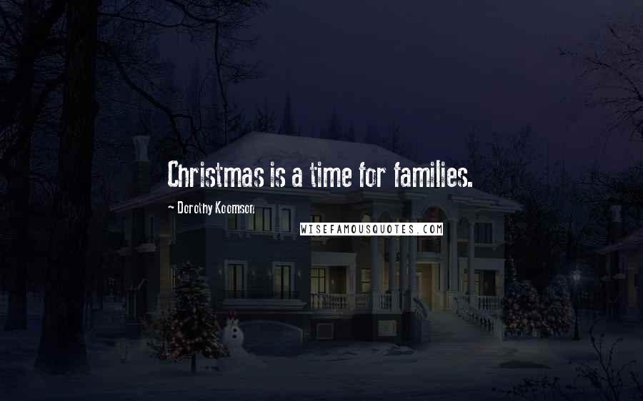 Dorothy Koomson Quotes: Christmas is a time for families.