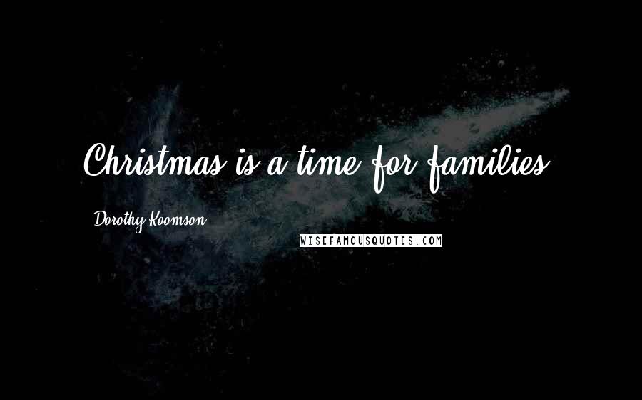 Dorothy Koomson Quotes: Christmas is a time for families.