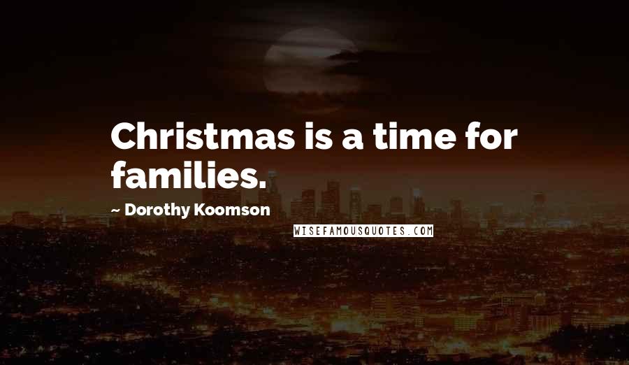 Dorothy Koomson Quotes: Christmas is a time for families.