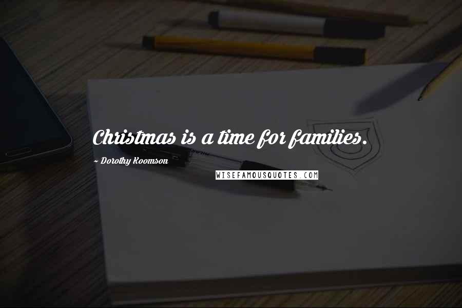 Dorothy Koomson Quotes: Christmas is a time for families.